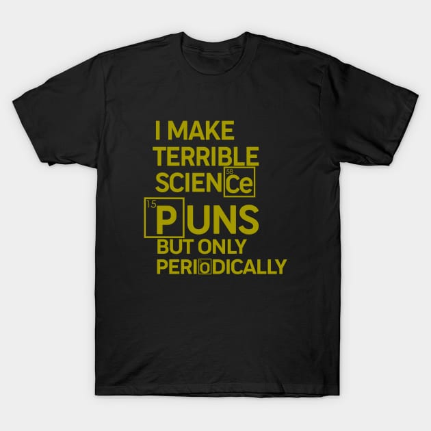 Terrible Science Puns But Only Periodically - Puns, Funny - D3 Designs T-Shirt by D3Apparels